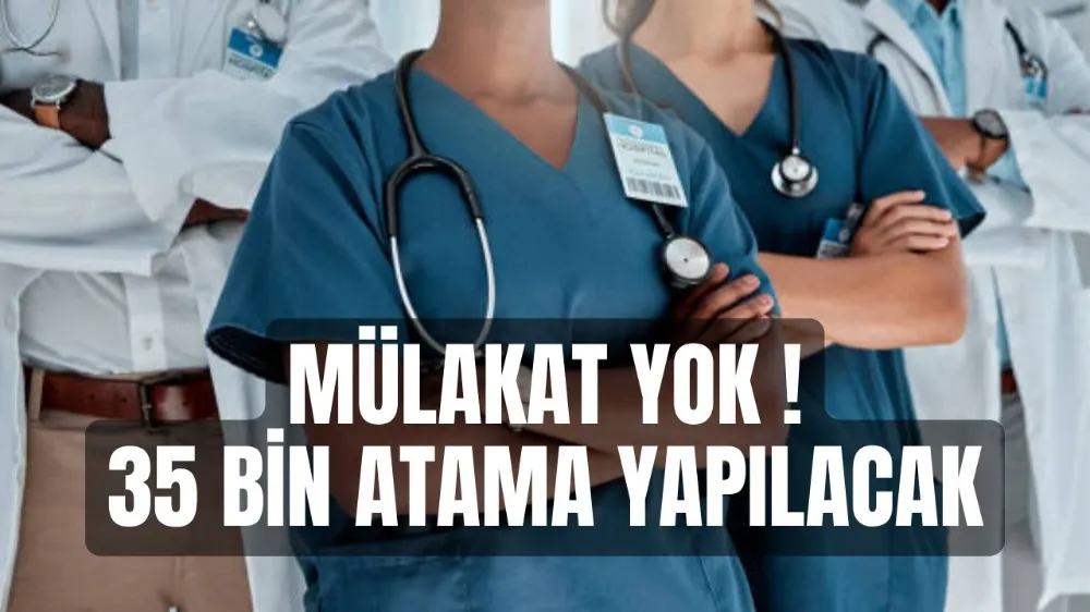 35 bin sağlık personeli atanacak 