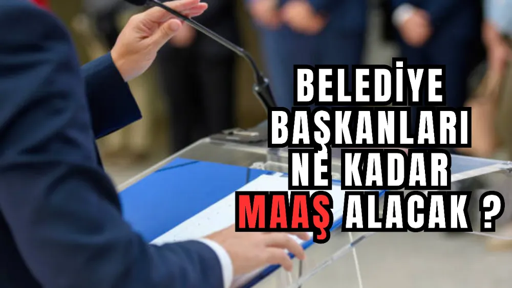 BELEDİYE BAŞKANLARI NE KADAR MAAŞ ALIYOR ? 