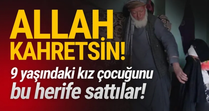 9 yaşındaki çocuğu 55 yaşındaki adama sattılar