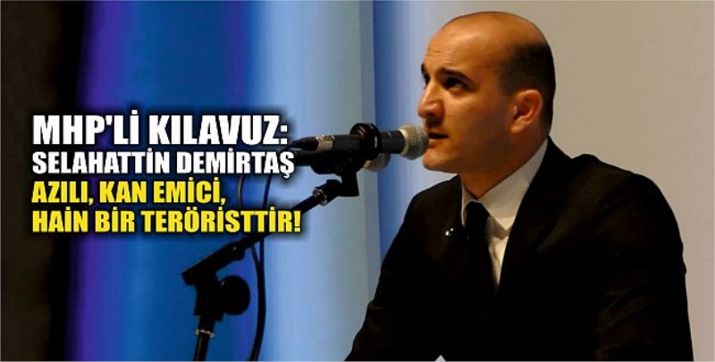  MHP’Lİ KILAVUZ: SELAHATTİN DEMİRTAŞ AZILI, KAN EMİCİ, HAİN BİR TERÖRİSTTİR!