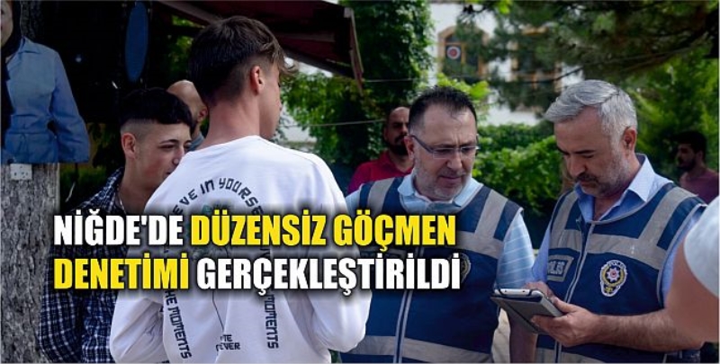 Niğde’de Düzensiz Göçmen Denetimi Gerçekleştirildi