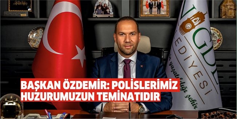Başkan Özdemir: Polislerimiz Huzurumuzun Teminatıdır