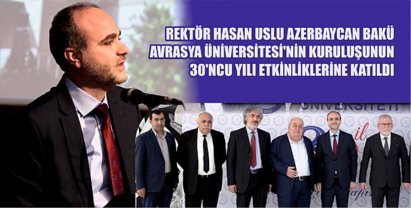 Rektör Uslu Azerbaycan Bakü Avrasya Üniversitesi’nin Kuruluşunun 30. Yılı Etkinliklerine Katıldı