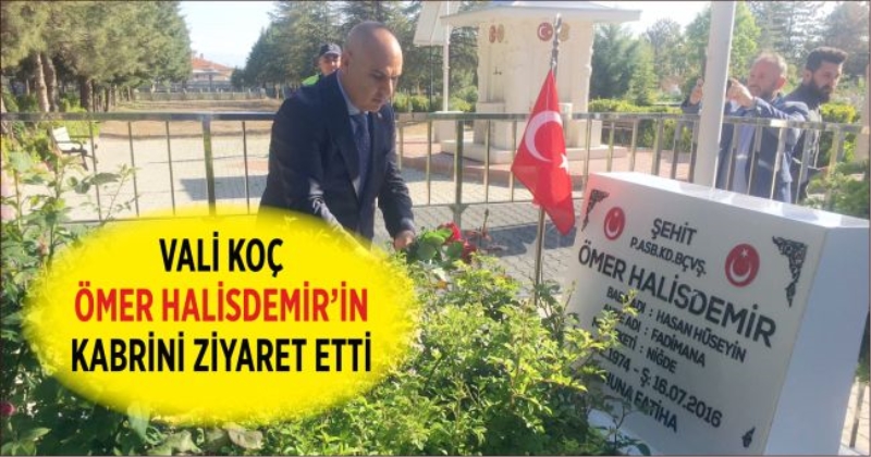 Niğde Valisi Mustafa Koç Kahraman Şehidimiz Ömer Halisdemir