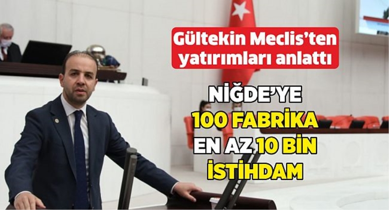 Gültekin yatırımları anlattı. Niğde’ye 100 yeni fabrika, en az 10 bin istihdam 