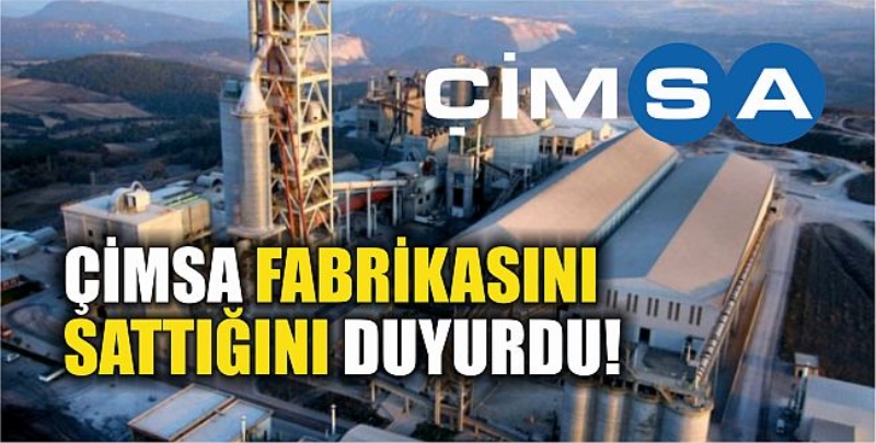 ÇİMSA Fabrikasını Sattığını Duyurdu!