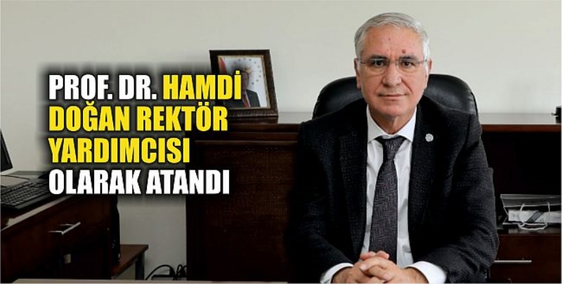 Prof. Dr. Hamdi Doğan Rektör Yardımcısı Olarak Atandı