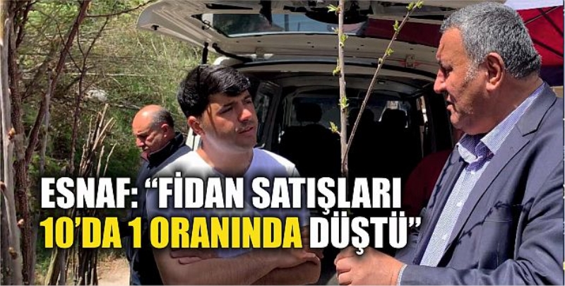 Esnaf: “Fidan Satışları 10’da 1 Oranında Düştü”