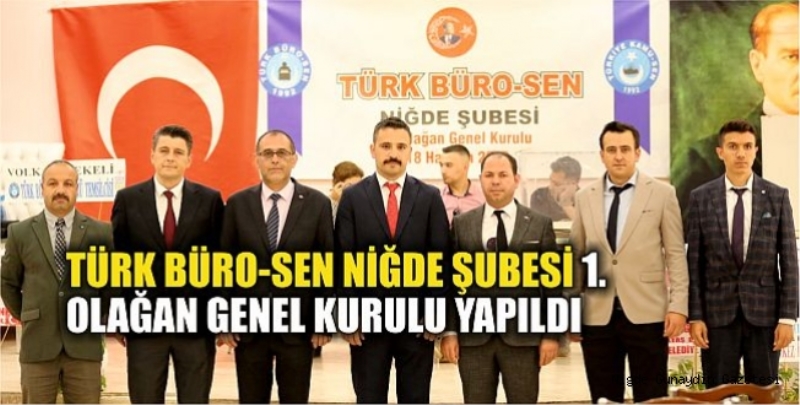 Türk Büro-SEN Niğde Şubesi 1. Olağan Genel Kurulu Yapıldı